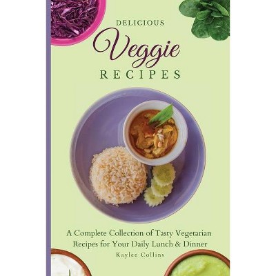 Delicious Veggie Recipes - by  Kaylee Collins (Paperback)