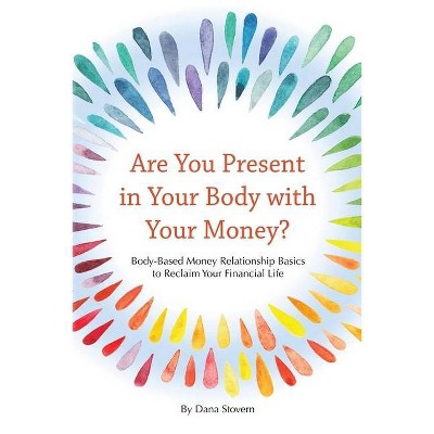 Are You Present in Your Body with Your Money? - by  Dana Stovern (Paperback)