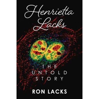 Henrietta Lacks the Untold Story - by  Ron Lacks (Paperback)