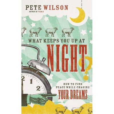 What Keeps You Up at Night? - by  Pete Wilson (Paperback)