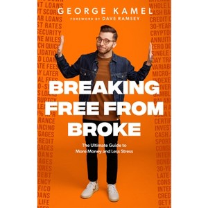 Breaking Free from Broke - by  George Kamel (Hardcover) - 1 of 1