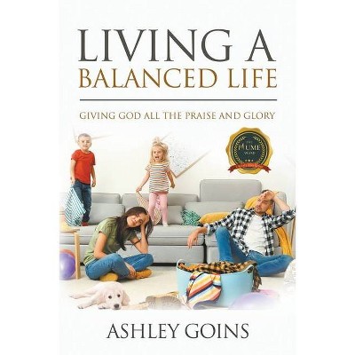 Living a Balanced Life - by  Ashley Goins (Paperback)