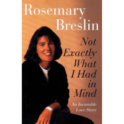 Not Exactly What I Had in Mind - by  Rosemary Breslin (Paperback)