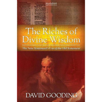 The Riches of Divine Wisdom - by  David W Gooding (Paperback)