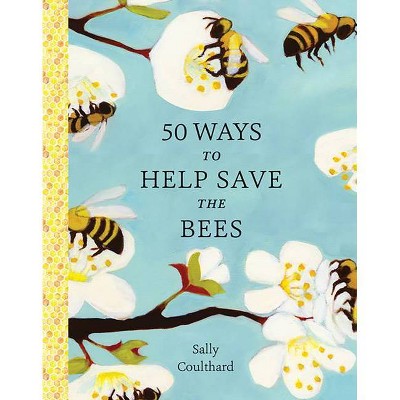 50 Ways to Help Save the Bees - by  Sally Coulthard (Paperback)