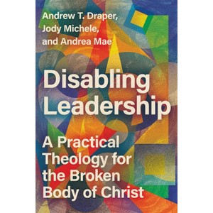 Disabling Leadership - by  Andrew T Draper & Jody Michele & Andrea Mae (Paperback) - 1 of 1