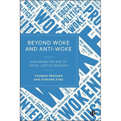 Beyond Woke and Anti-Woke - by  Thomas Prosser & Edmund King (Hardcover)