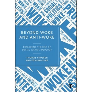 Beyond Woke and Anti-Woke - by  Thomas Prosser & Edmund King (Hardcover) - 1 of 1