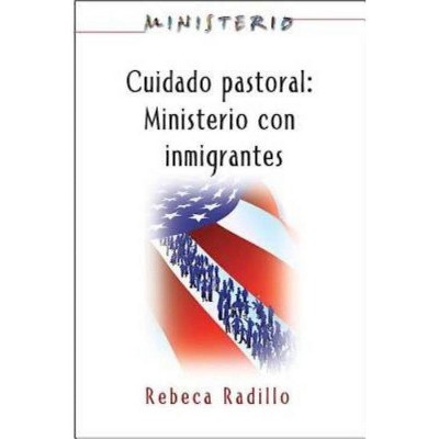  Ministerio Series (Aeth) - Cuidado Pastoral: Ministerio Con Inmigrantes - (Paperback) 