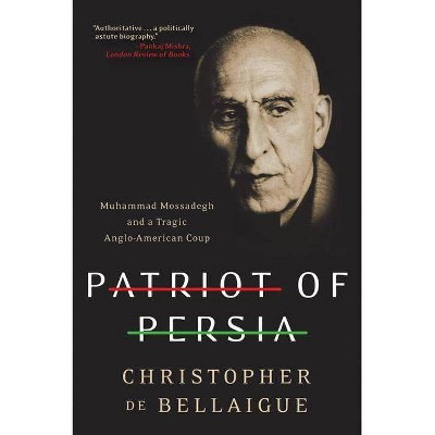 Patriot of Persia - by  Christopher De Bellaigue (Paperback)