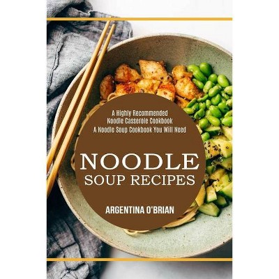 Noodle Soup Recipes - by  Argentina O'Brian (Paperback)