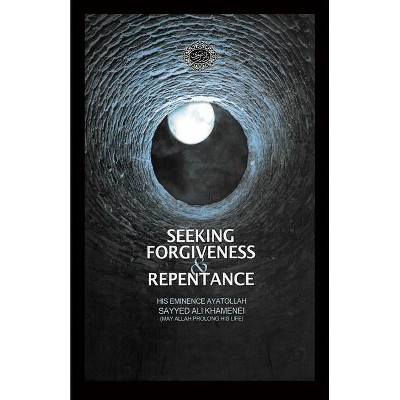 Seeking Forgiveness and Repentance - by  Ali Khamenei (Paperback)