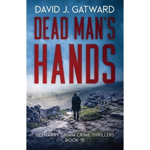 Dead Man's hands - (DCI Harry Grimm Crime Thrillers) by  David J Gatward (Paperback) - 1 of 1
