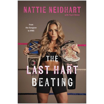 The Last Hart Beating - by  Nattie Neidhart (Hardcover)