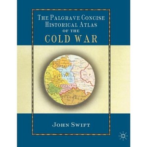 The Palgrave Concise Historical Atlas of the Cold War - by  J Swift (Hardcover) - 1 of 1