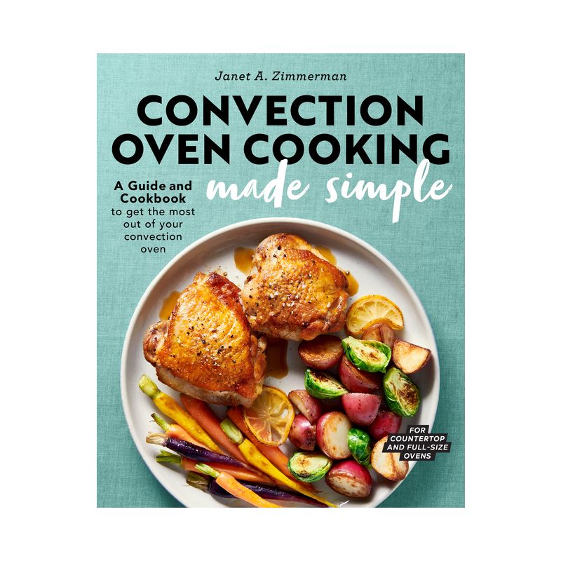 Convection Oven Cooking Made Simple - by  Janet A Zimmerman (Paperback), 1 of 2
