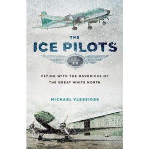 The Ice Pilots - by  Michael Vlessides (Paperback) - 1 of 1