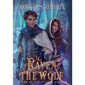 The Raven and the Wolf - by  Morgan Gauthier (Hardcover) - 1 of 1