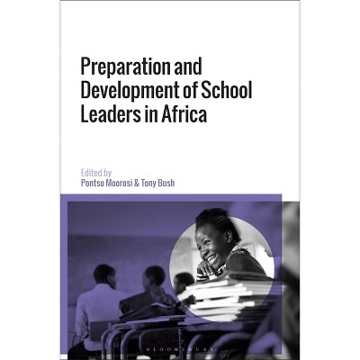 Preparation and Development of School Leaders in Africa - by  Pontso Moorosi & Tony Bush (Paperback)