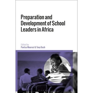 Preparation and Development of School Leaders in Africa - by  Pontso Moorosi & Tony Bush (Paperback) - 1 of 1