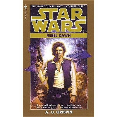 Rebel Dawn: Star Wars Legends (the Han Solo Trilogy) - (Star Wars: The Han Solo Trilogy - Legends) by  A C Crispin (Paperback)