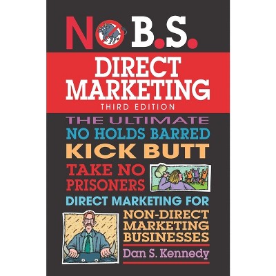 No B.S. Direct Marketing - 3rd Edition by  Dan S Kennedy (Paperback)