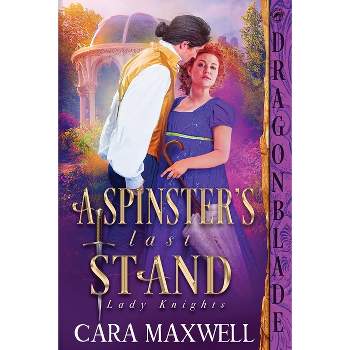 A Spinster's Last Stand - (Lady Knights) by  Cara Maxwell (Paperback)