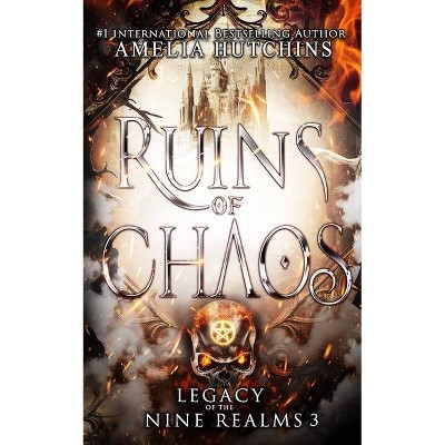 Ruins of Chaos - (Legacy of the Nine Realms) by  Amelia Hutchins (Paperback)