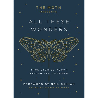 The Moth Presents: All These Wonders - by  Catherine Burns (Hardcover)