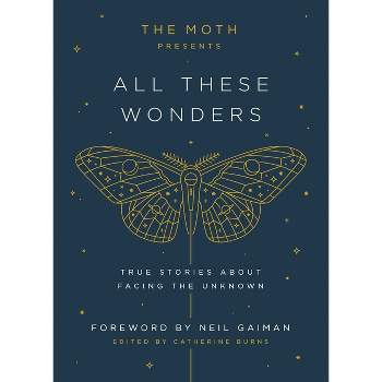 The Moth Presents: All These Wonders - by  Catherine Burns (Hardcover)