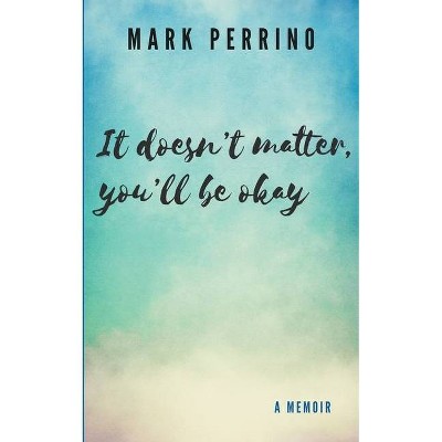 It doesn't matter, you'll be okay - by  Mark Perrino (Paperback)