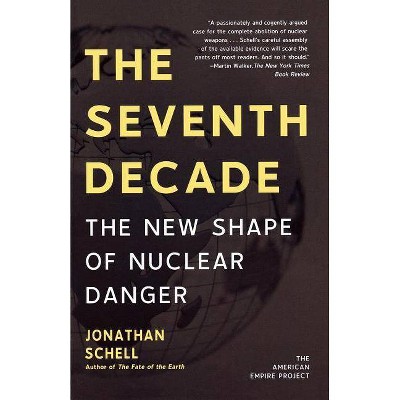 The Seventh Decade - (American Empire Project) by  Jonathan Schell (Paperback)