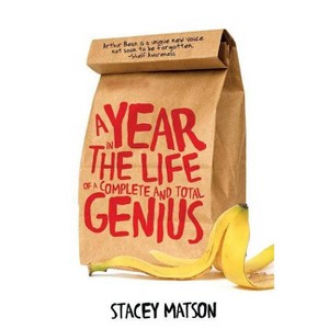 A Year in the Life of a Complete and Total Genius - (Arthur Bean Stories) by  Stacey Matson (Paperback) - 1 of 1