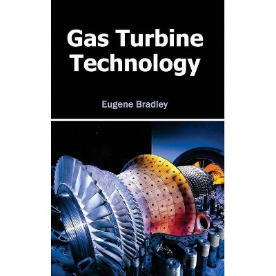 Gas Turbine Technology - by  Eugene Bradley (Hardcover)