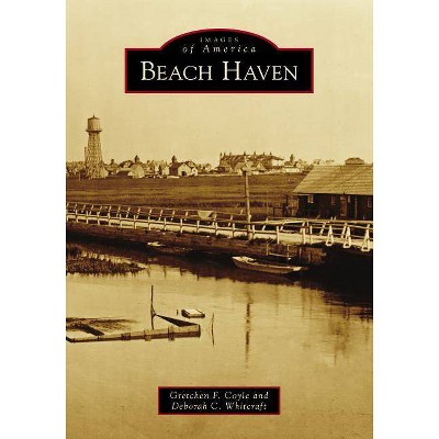 Beach Haven - by  Gretchen F Coyle & Deborah C Whitcraft (Paperback)