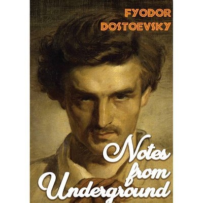 Notes from Underground - by  Fyodor Dostoevsky (Paperback)