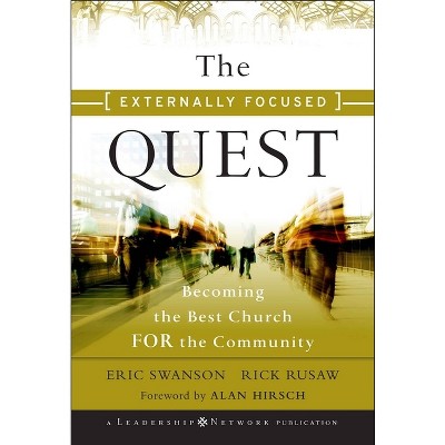 The Externally Focused Quest - (Jossey-Bass Leadership Network) by  Eric Swanson & Rick Rusaw (Hardcover)