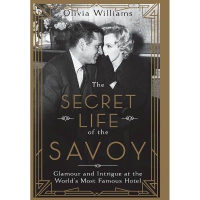 The Secret Life of the Savoy - by  Olivia Williams (Hardcover)