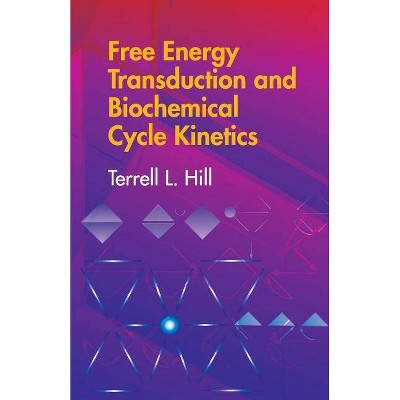  Free Energy Transduction and Biochemical Cycle Kinetics - (Dover Books on Chemistry) by  Terrell L Hill 