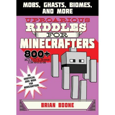 Uproarious Riddles for Minecrafters - (Jokes for Minecrafters) by  Brian Boone (Paperback)