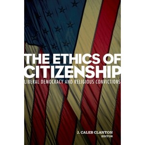 The Ethics of Citizenship - by  J Caleb Clanton (Paperback) - 1 of 1