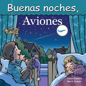 Buenas Noches, Aviones - (Good Night Our World) by  Adam Gamble & Mark Jasper (Board Book) - 1 of 1