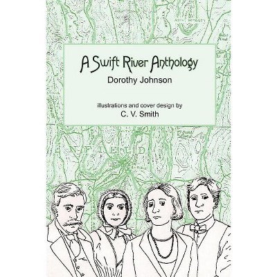 A Swift River Anthology - by  Dorothy Johnson (Paperback)