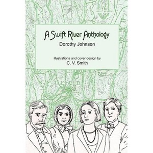 A Swift River Anthology - by  Dorothy Johnson (Paperback) - 1 of 1