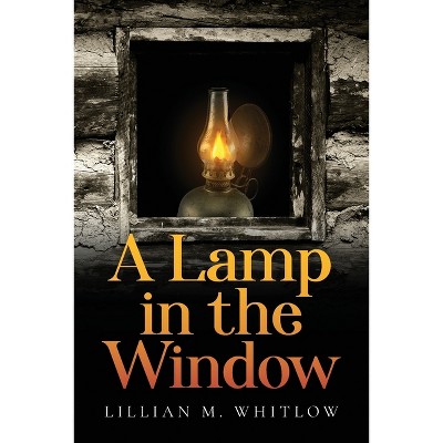 A Lamp in the Window - by  Lillian Whitlow (Paperback)