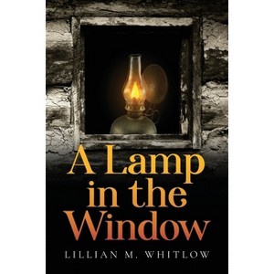 A Lamp in the Window - by  Lillian Whitlow (Paperback) - 1 of 1