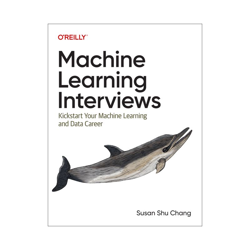 Machine Learning Interviews - by  Susan Shu Chang (Paperback), 1 of 2