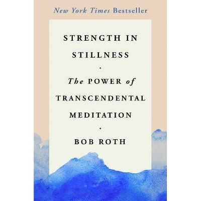 Strength in Stillness - by  Bob Roth (Hardcover)