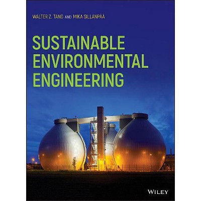 Sustainable Environmental Engineering - by  Walter Z Tang & Mika Sillanpää (Hardcover)