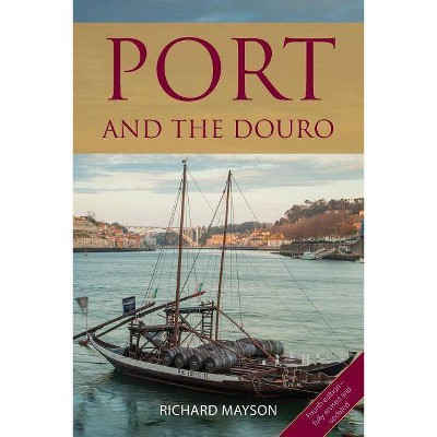 Port and the Douro - (Classic Wine Library) 4th Edition by  Richard Mayson (Paperback)